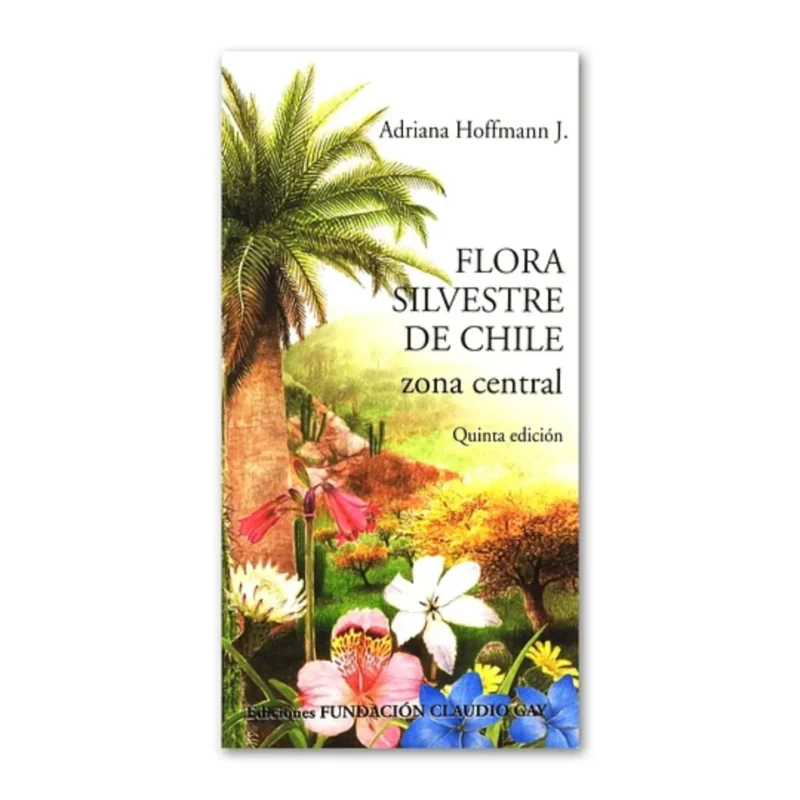 FLORA SILVESTRE DE CHILE ZONA CENTRAL - A. Hoffmann